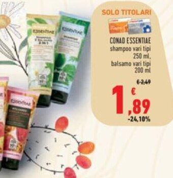Conad CONAD ESSENTIAE shampoo vari tipi 250 ml, balsamo vari tipi 200 ml offerta
