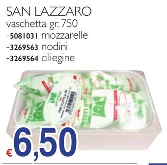 SAN LAZZARO vaschetta gr. 750 -5081031 mozzarelle -3269563 nodini -3269564 ciliegine