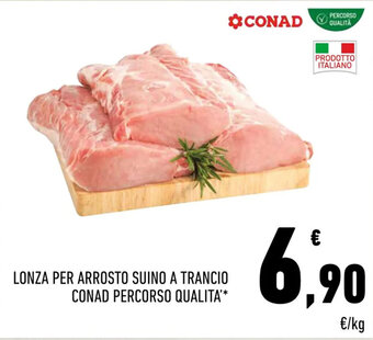 Conad LONZA PER ARROSTO SUINO A TRANCIO CONAD PERCORSO QUALITA' offerta