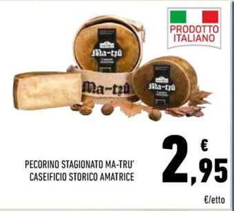 Conad PECORINO STAGIONATO MA-TRU' CASEIFICIO STORICO AMATRICE offerta