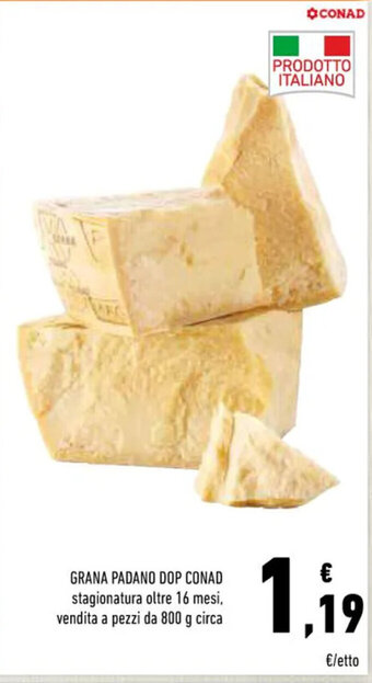 Conad GRANA PADANO DOP CONAD stagionatura oltre 16 mesi, vendita a pezzi da 800 g circa offerta