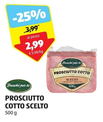 ALDI Freschi per te PROSCIUTTO COTTO SCELTO 500 g offerta