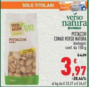 Conad PISTACCHI CONAD VERSO NATURA biologici conf. da 150 g offerta