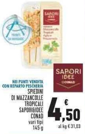 Conad SPIEDINI DI MAZZANCOLLE TROPICALI SAPORI&IDEE CONAD vari tipi 145g offerta