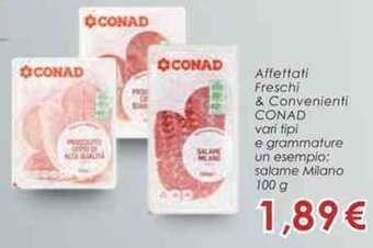 Conad Affettati Freschi & Convenienti CONAD vari tipi e grammature un esempio: salame Milano 100 g offerta