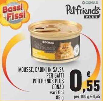 Conad MOUSSE, DADINI IN SALSA PER GATTI PETFRIENDS PLUS CONAD vari tipi 85g offerta
