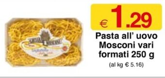 Sì con te Pasta all' uovo Mosconi vari formati 250 g offerta