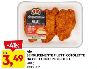 DPiù AIA SEMPLICEMENTE FILETTI COTOLETTE DA FILETTI INTERI DI POLLO 280 G offerta