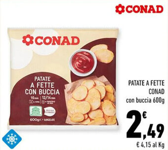Conad PATATE A FETTE CONAD con buccia 600g offerta