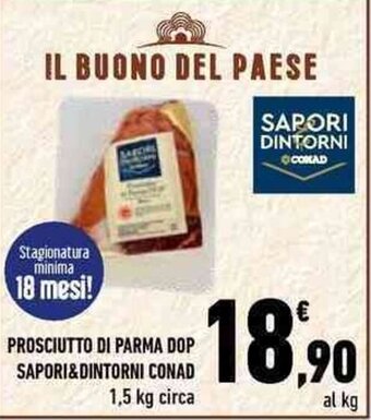 Conad City PROSCIUTTO DI PARMA DOP SAPORI&DINTORNI CONAD 1,5 kg circa offerta