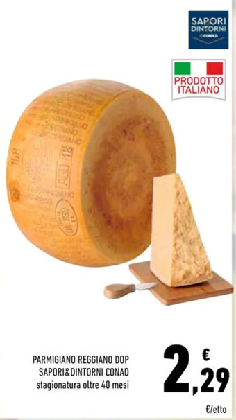 Conad PARMIGIANO REGGIANO DOP SAPORI&DINTORNI CONAD stagionatura oltre 40 mesi offerta