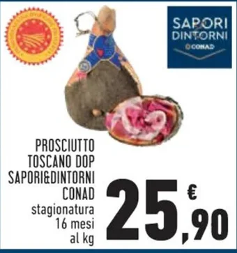 Conad PROSCIUTTO TOSCANO DOP SAPORI&DINTORNI CONAD stagionatura 16 mesi offerta