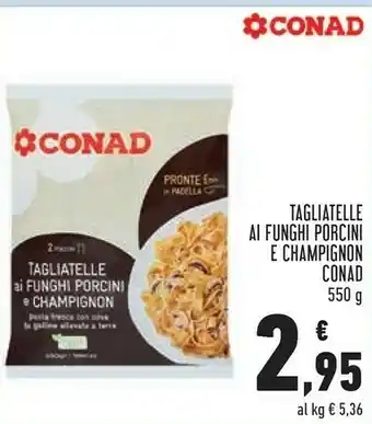 Conad Conad Taglietelle Ai Funghi Porcini offerta
