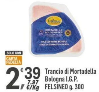 Supermercati Dok Trancio di Mortadella Bologna I.G.P. FELSINEO g. 300 offerta
