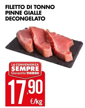 Tigros FILETTO DI TONNO PINNE GIALLE DECONGELATO offerta