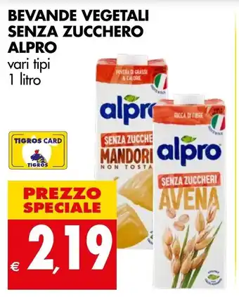 Tigros BEVANDE VEGETALI SENZA ZUCCHERO ALPRO vari tipi 1 litro offerta