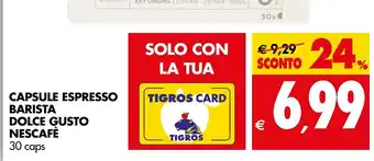 Tigros CAPSULE ESPRESSO BARISTA DOLCE GUSTO NESCAFÉ 30 caps offerta