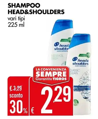 Tigros SHAMPOO HEAD&SHOULDERS vari tipi 225 ml offerta