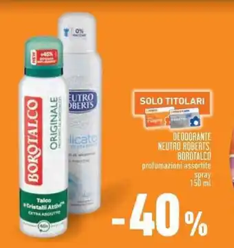 Conad DEODORANTE NEUTRO ROBERTS, BOROTALCO profumazioni assortite spray 150 ml offerta