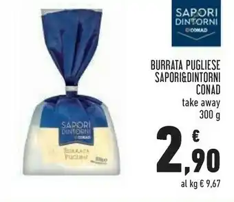 Conad Conad Sapori Dintorni Burrata Pugliese Take Away 300 G offerta