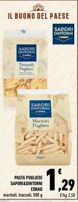 Conad PASTA PUGLIESE SAPORI&DINTORNI CONAD maritati, troccoli, 500 g offerta