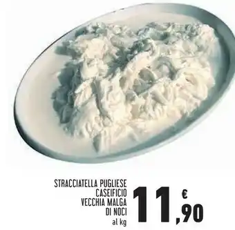 Conad Pugliese caseificio Stracciatella Vecchia Malga Di Noci offerta