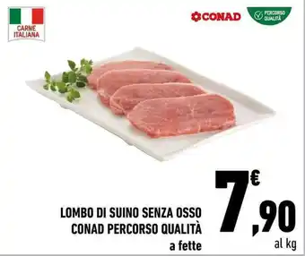 Conad LOMBO DI SUINO SENZA OSSO CONAD PERCORSO QUALITÀ a fette offerta