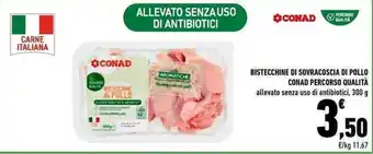 Conad BISTECCHINE DI SOVRACOSCIA DI POLLO CONAD PERCORSO QUALITÀ allevato senza uso di antibiotici, 300 g offerta