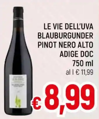 Famila Market LE VIE DELL'UVA BLAUBURGUNDER PINOT NERO ALTO ADIGE DOC 750 ml offerta