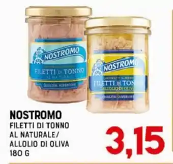 Gran Risparmio NOSTROMO FILETTI DI TONNO AL NATURALE / ALLOLIO DI OLIVA 180 G offerta