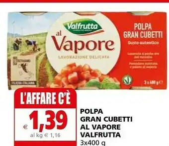 Il Gigante Valfrutta Polpa Gran Cubetti Al Vapore offerta