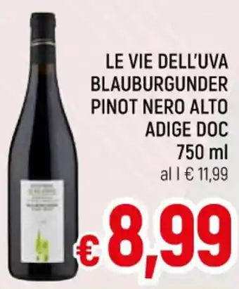A&O LE VIE DELL'UVA BLAUBURGUNDER PINOT NERO ALTO ADIGE DOC 750 ml offerta