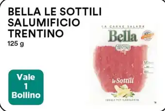 Coop BELLA LE SOTTILI SALUMIFICIO TRENTINO 125 g offerta