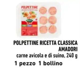Spazio Conad POLPETTINE RICETTA CLASSICA AMADORI carne avicola e di suino, 240 g offerta