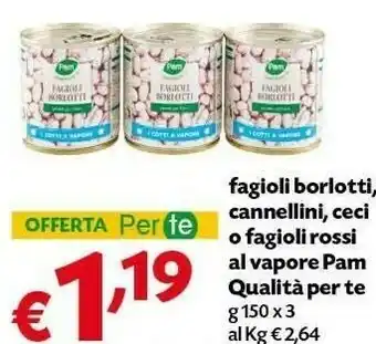 Pam Pam Fagioli Borlotti, Cannellini, Ceci O Fagioli Rossi Al Vapore Qualità Per Te offerta