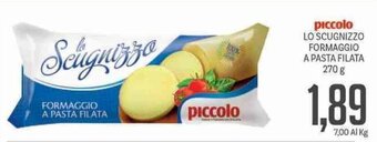 Supermercati Piccolo Piccolo Lo Scugnizzo Formaggio A Pasta Filata 270 g offerta
