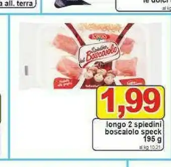 Gros Longo 2 Spiedini Boscaiolo Speck offerta