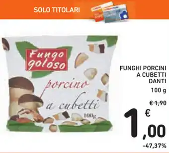 Spazio Conad Danti Funghi Porcini A Cubetti 100g offerta