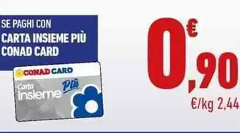 Conad SE PAGHI CON CARTA INSIEME PIÙ CONAD CARD offerta