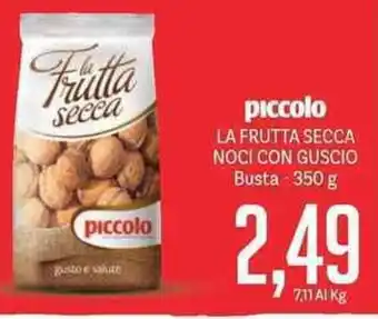 Supermercati Piccolo piccolo LA FRUTTA SECCA NOCI CON GUSCIO Busta-350 g offerta