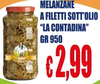 Supermercato Papale MELANZANE A FILETTI SOTT'OLIO "LA CONTADINA" GR 950 offerta
