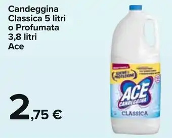 Carrefour Candeggina Classica 5 litri o Profumata 3,8 litri Ace offerta