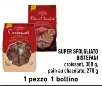 Conad SUPER SFOLGLIATO BISTEFANI croissant, 300 g. pain au chacolate, 270 g offerta