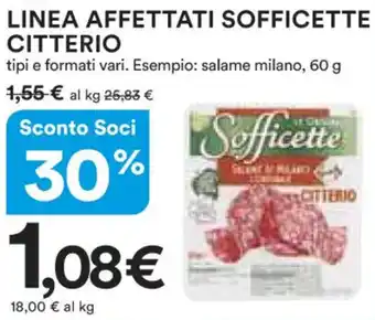 Ipercoop LINEA AFFETTATI SOFFICETTE CITTERIO tipi e formati vari. Esempio: salame milano, 60 g offerta