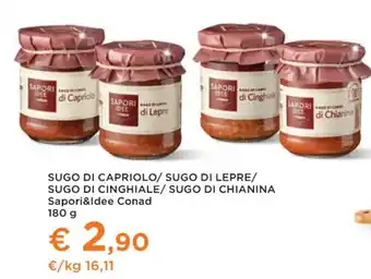 Conad Margherita SUGO DI CAPRIOLO/ SUGO DI LEPRE/ SUGO DI CINGHIALE/ SUGO DI CHIANINA Sapori&Idee Conad 180 g offerta
