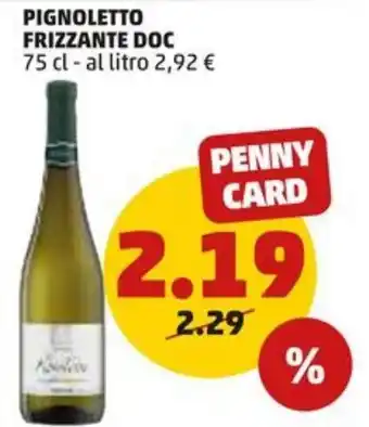 PENNY PIGNOLETTO FRIZZANTE DOC 75 cl offerta