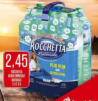 Supermercati Pasquale Prisco ROCCHETTA ACQUA MINERALE NATURALE 1,5 LT X 6 offerta