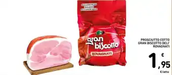 Spazio Conad PROSCIUTTO COTTO GRAN BISCOTTO DELI' ROVAGNATI offerta