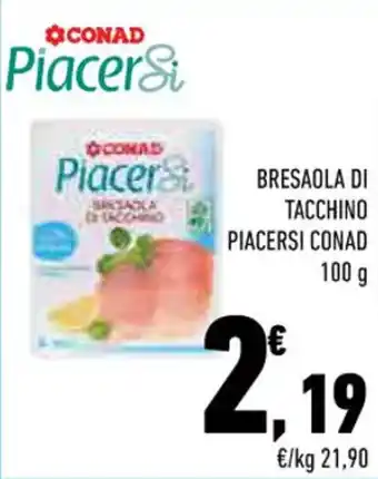 Conad BRESAOLA DI TACCHINO PIACERSI CONAD 100 g offerta