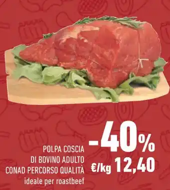 Conad POLPA COSCIA DI BOVINO ADULTO CONAD PERCORSO QUALITÀ offerta